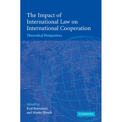 The Impact of International Law on International Cooperation: Theoretical Perspectives
