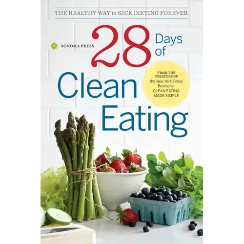 28 Days of Clean Eating: The Healthy Way to Kick Dieting Forever