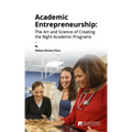 Academic Entrepreneurship: The Art and Science of Creating the Right Academic Programs