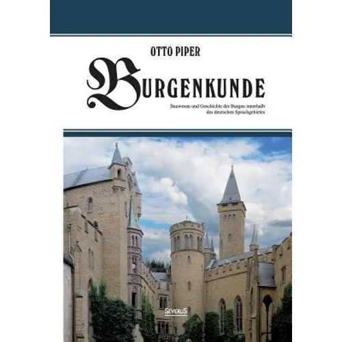 Burgenkunde: Bauwesen und Geschichte der Burgen innerhalb des deutschen Sprachgebietes