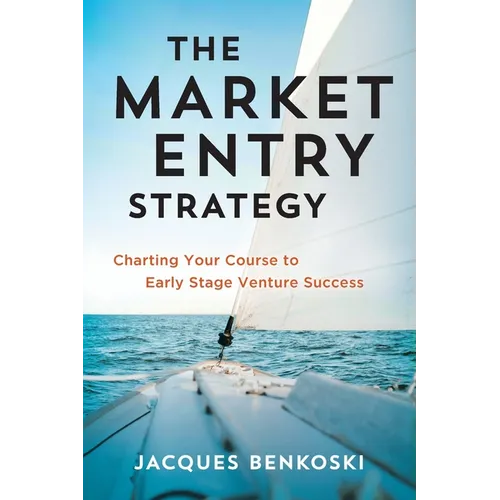 The Market Entry Strategy: Charting Your Course To Early Stage Venture Success