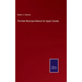 The New Municipal Manual for Upper Canada