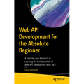 Web API Development for the Absolute Beginner: A Step-By-Step Approach to Learning the Fundamentals of Web API Development with .Net 7