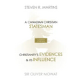 A Celebration of Faith Series: Sir Oliver Mowat: A Canadian Christian Statesman Christianity's Evidences & its Influence