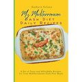 My Mediterranean Dash Diet Daily Recipes: A Set of Tasty and Affordable Recipes for Your Mediterranean Dash Diet Meals