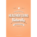 Healthier Living Naturally: Health and Wellness Guide