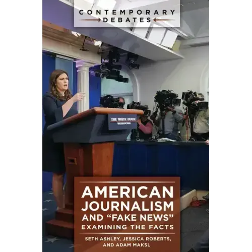 American Journalism and "Fake News": Examining the Facts