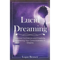 Lucid Dreaming: Improve Confidence and Creativity, Awakening Your Consciousness in Dreams