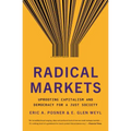 Radical Markets: Uprooting Capitalism and Democracy for a Just Society