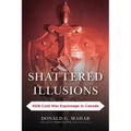 Shattered Illusions: KGB Cold War Espionage in Canada