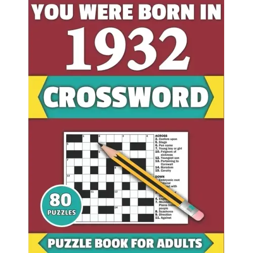 You Were Born In 1932: Crossword: Enjoy Your Holiday And Travel Time With Large Print 80 Crossword Puzzles And Solutions Who Were Born In 193