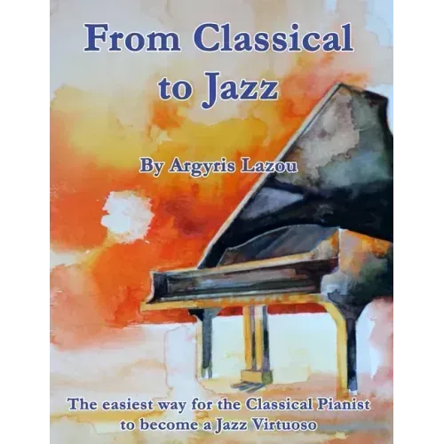 From Classical to Jazz: The easiest way for the Classical Pianist to become a Jazz Virtuoso