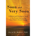 Soon and Very Soon: A Biblical and Theological Study of the Events Surrounding Jesus Christ's Second Coming