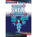 Conoce todo sobre Programación shell. Aprende a programar con más de 200 ejercicios resueltos