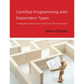 Certified Programming with Dependent Types: A Pragmatic Introduction to the Coq Proof Assistant