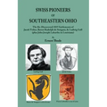 Swiss Pioneers of Southeastern Ohio: The Re-Discovered 1819 Settlements of Jacob Tisher, Baron Rudolph de Steiguer, & Ludwig Gall (plus John Joseph La