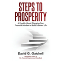 Steps To Prosperity: A Parable About Changing Your Financial Mindset to Build a Better Life
