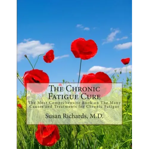 The Chronic Fatigue Cure: The Most Comprehensive Book on The Many Causes and Treatments for Chronic Fatigue