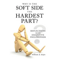 Why Is the Soft Side the Hardest Part?: Reflections of an Executive Philosopher
