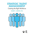 Strategic Talent Management: Creating the Right Workforce