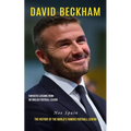 David Beckham: Fantastic Lessons From an English Football Legend (The History of the World's Famous Football Legend)