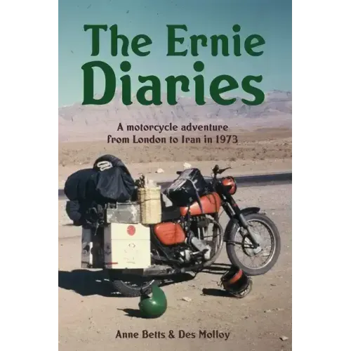 The Ernie Diaries. A Motorcycle Adventure from London to Iran in 1973