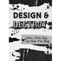 Design & Destroy: Draw, Paint, Rip, and Ruin This Book