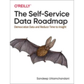 The Self-Service Data Roadmap: Democratize Data and Reduce Time to Insight