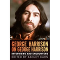 George Harrison on George Harrison: Interviews and Encounters Volume 17