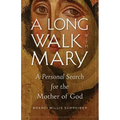 A Long Walk with Mary: A Personal Search for the Mother of God