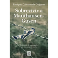 Sobrevivir a Mauthausen-Gusen: Memorias de Un Español En Los Campos Nazis / Surviving Mauthausen-Gusen. Memoirs of a Spaniard in the Nazi Concentratio