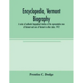 Encyclopedia, Vermont biography; a series of authentic biographical sketches of the representative men of Vermont and sons of Vermont in other states.