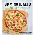 30-Minute Keto: Low-Carb Cooking Made Fast, Easy & Delicious