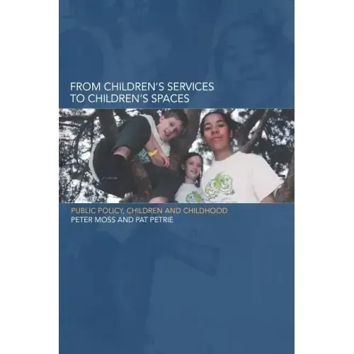 From Children's Services to Children's Spaces: Public Policy, Children and Childhood