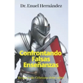Confrontando Falsas Enseñanzas: Lo que todo Cristiano debe saber