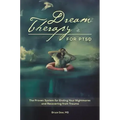Dream Therapy for PTSD: The Proven System for Ending Your Nightmares and Recovering from Trauma