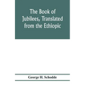The Book of Jubilees, translated from the Ethiopic