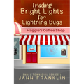 Trading Bright Lights For Lightning Bugs: Book 1 of the Small Town Girl Series