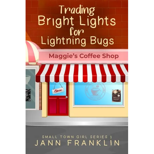 Trading Bright Lights For Lightning Bugs: Book 1 of the Small Town Girl Series