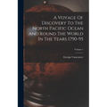 A Voyage Of Discovery To The North Pacific Ocean And Round The World In The Years 1790-95; Volume 1