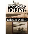 Growing Up Boeing: The Early Jet Age Through the Eyes of a Test Pilot's Daughter
