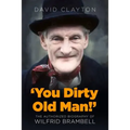 'You Dirty Old Man!': The Authorized Biography of Wilfrid Brambell