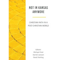 Not in Kansas Anymore: Christian Faith in a Post-Christian World