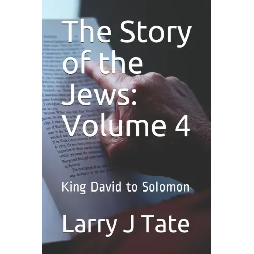 The Story of the Jews: Volume 4: King David to Solomon