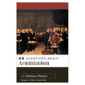 40 Questions about Arminianism