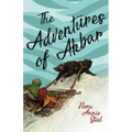 The Adventures of Akbar: With an Essay From The Garden of Fidelity Being the Autobiography of Flora Annie Steel, By R. R. Clark