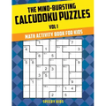 The Mind-Bursting Calcudoku Puzzles Vol I: Math Activity Book for Kids