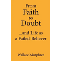 From Faith to Doubt...and Life as a Failed Believer