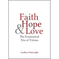 Faith, Hope, and Love: The Ecumenical Trio of Virtues