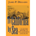 To California by Sea: A Maritime History of the California Gold Rush